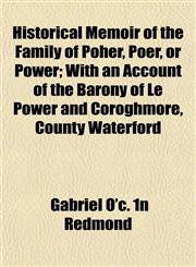 Historical Memoir of the Family of Poher, Poer, or Power; With an Account of the Barony of Le Power and Coroghmore, County Waterford,1153243601,9781153243605