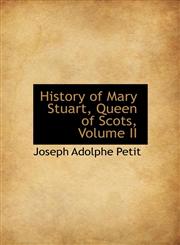 History of Mary Stuart, Queen of Scots, Volume II,1241670153,9781241670153