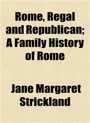 Rome, Regal and Republican; A Family History of Rome,1154837319,9781154837315