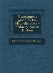 Mississippi; A Guide to the Magnolia State - Primary Source Edition,1293046442,9781293046449
