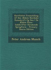 Kortfattet Fremstilling Af Den Ældste Nordiske Runeskrift Og Den I De Ældste Rune-Indskrifter Herskende Sprogform - Primary Source Edition,1294028812,9781294028819