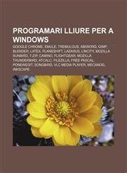Programari lliure per a Windows Google Chrome, EMule, Tremulous, AbiWord, GIMP, Blender, LaTeX, PlaneShift, Lazarus, Lincity, Mozilla Sunbird,1232732850,9781232732853