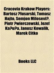 Cracovia Kraków Players Bartosz Ślusarski, Tomasz Hajto, Semjon Milošević, Piotr Świerczewski, Józef Kałuża, Janusz Kowalik, Marek Citko,1155738217,9781155738215