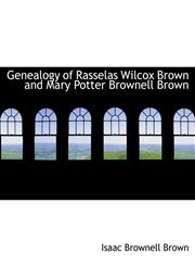 Genealogy of Rasselas Wilcox Brown and Mary Potter Brownell Brown,1113733829,9781113733825
