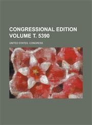 Congressional edition Volume т. 5390,1230051155,9781230051154