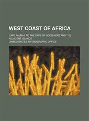 West coast of Africa; Cape Palmas to the Cape of Good Hope and the adjacent islands,1150415436,9781150415432