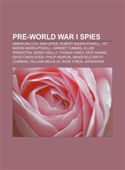 Pre-World War I spies American Civil War spies, Robert Baden-Powell, 1st Baron Baden-Powell, Harriet Tubman, Allan Pinkerton, Sidney Reilly,115589751X,9781155897516