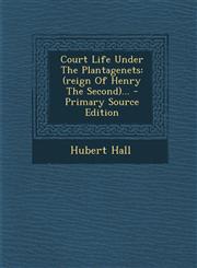 Court Life Under The Plantagenets (reign Of Henry The Second)... - Primary Source Edition,1295086743,9781295086740