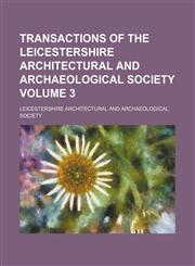 Transactions of the Leicestershire Architectural and Archaeological Society Volume 3,1154102726,9781154102727