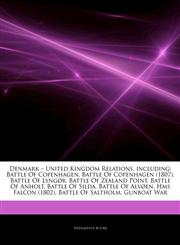 Articles On Denmark â€" United Kingdom Relations, including Battle Of Copenhagen, Battle Of Copenhagen (1807), Battle Of LyngÃ¸r, Battle Of Zealand Point, Battle Of Anholt, Battle Of Silda, Battle Of AlvÃ¸en, Hms Falcon (1802),1244811920,9781244811928
