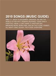 2010 songs (Music Guide) S&M, E.T., Back to December, Grenade, We Are the World 25 for Haiti, Roman's Revenge, Today Was a Fairytale, Mean,1156732786,9781156732786