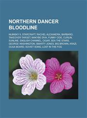 Northern Dancer Bloodline Nijinsky II, Starcraft, Rachel Alexandra, Barbaro, Takeover Target, Makybe Diva, Funny Cide, Curlin, Sunline, English,1153674688,9781153674683