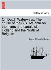 On Dutch Waterways. The cruise of the S.S. Atalanta on the rivers and canals of Holland and the North of Belgium.,1240915152,9781240915156