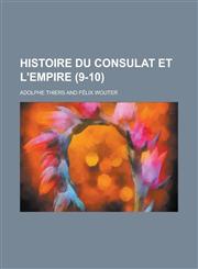 Histoire Du Consulat Et L'Empire (9-10 ),1234464411,9781234464417