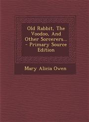 Old Rabbit, the Voodoo, and Other Sorcerers... - Primary Source Edition,1294480200,9781294480204