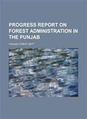 Progress report on forest administration in the Punjab,1236519868,9781236519863