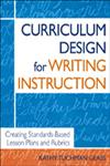 Curriculum Design for Writing Instruction Creating Standards-Based Lesson Plans and Rubrics,1412904560,9781412904568