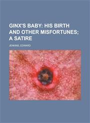 Ginx's Baby; His Birth and Other Misfortunes; A Satire,1153624508,9781153624503