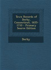 Town Records of Derby, Connecticut, 1655-1710 - Primary Source Edition,1293632554,9781293632550