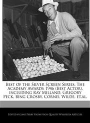 Best of the Silver Screen Series The Academy Awards 1946 (Best Actor), including Ray Milland, Gregory Peck, Bing Crosby, Cornel Wilde, et.al.,1170064019,9781170064016
