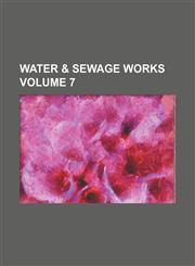 Water & sewage works Volume 7,1231179449,9781231179444