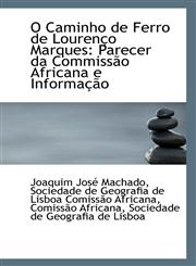 O Caminho de Ferro de Lourenço Marques Parecer da Commissão Africana e Informação,1113355174,9781113355171