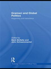 Gramsci and Global Politics Hegemony and Resistance,0415474698,9780415474696