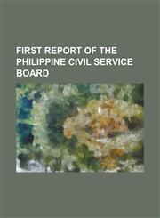 FIRST REPORT OF THE PHILIPPINE CIVIL SERVICE BOARD,1230143599,9781230143590