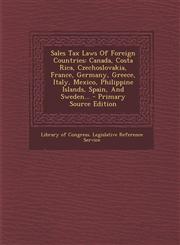 Sales Tax Laws Of Foreign Countries Canada, Costa Rica, Czechoslovakia, France, Germany, Greece, Italy, Mexico, Philippine Islands, Spain, And Sweden... - Primary Source Edition,1295199130,9781295199136