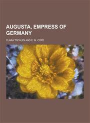 Augusta, Empress of Germany,1230391061,9781230391069