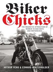 Biker Chicks The Magnetic Attraction of Women to Bad Boys and Motorbikes,1741756952,9781741756951