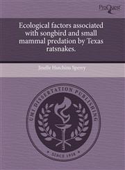 Ecological factors associated with songbird and small mammal predation by Texas ratsnakes.,1243509953,9781243509956