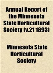 Annual Report of the Minnesota State Horticultural Society (v.21 1893),1153285452,9781153285452