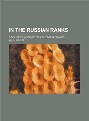 In the Russian ranks; a soldier's account of fighting in Poland,1150775270,9781150775277