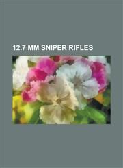 12.7 MM Sniper Rifles Accuracy International As50, Accuracy International Aw50, Accuracy International Aw50f, Amr-2, Armalite AR-50, Barrett,1156103703,9781156103708