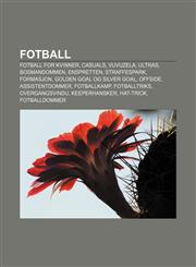 Fotball Fotball for kvinner, Casuals, Vuvuzela, Ultras, Bosmandommen, Enspretten, Straffespark, Formasjon, Golden goal og silver goal, Offside,1232779717,9781232779711