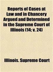 Reports of Cases at Law and in Chancery Argued and Determined in the Supreme Court of Illinois (14; V. 24),1154245659,9781154245653