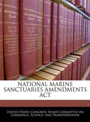 NATIONAL MARINE SANCTUARIES AMENDMENTS ACT,1240603819,9781240603817