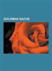 Goldman Sachs Goldman Sachs People, Fischer Black, Jon Corzine, Mark Sanford, Charlie Haas, Jim Cramer, Meg Whitman, Henry Paulson,,1230555471,9781230555478