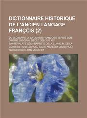 Dictionnaire Historique de L'Ancien Langage Francois; Ou Glossaire de La Langue Francoise Depuis Son Origine Jusqu'au Siecle de Louis XIV (2),1236614429,9781236614421