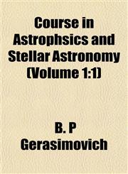 Course in Astrophsics and Stellar Astronomy (Volume 1 1),1152010700,9781152010703