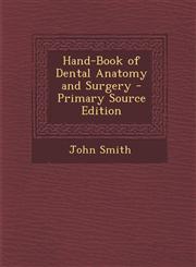 Hand-Book of Dental Anatomy and Surgery - Primary Source Edition,1294387219,9781294387213
