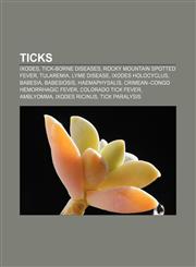 Ticks Ixodes, Tick-borne diseases, Rocky Mountain spotted fever, Tularemia, Lyme disease, Ixodes holocyclus, Babesia, Babesiosis,1233079786,9781233079780