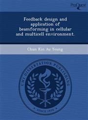Feedback design and application of beamforming in cellular and multicell environment.,1249070848,9781249070849