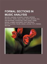 Formal sections in music analysis Melody, Cadenza, Scherzo, Phrase, Reprise, Recitative, Trope, Head, Coda, Incipit, Refrain,1156475686,9781156475683