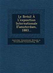 Le Brésil À L'exposition Internationale D'amsterdam, 1883...,1249929202,9781249929208