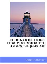 Life of General Lafayette, with a critical estimate of his character and public acts;,1116054981,9781116054989