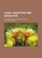 Logic, inductive and deductive; an introduction to scientific method,1150569867,9781150569869