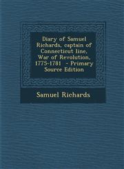 Diary of Samuel Richards, captain of Connecticut line, War of Revolution, 1775-1781  - Primary Source Edition,1295708558,9781295708550