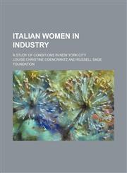 Italian Women in Industry; A Study of Conditions in New York City,115102354X,9781151023544